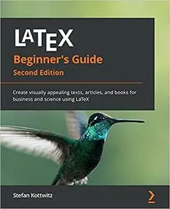 LaTeX Beginner's Guide:  Create visually appealing texts, articles, and books for business and science using LaTeX (repost)