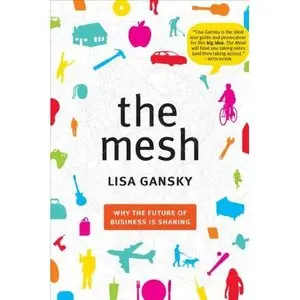 The Mesh: Why the Future of Business Is Sharing - Lisa Gansky