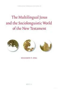 The Multilingual Jesus and the Sociolinguistic World of the New Testament with Special Reference to the Gospel of Matthew