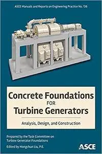 Concrete Foundations for Turbine Generators: Analysis, Design, and Construction