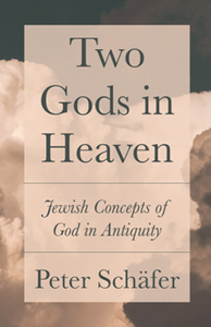 Two Gods in Heaven : Jewish Concepts of God in Antiquity