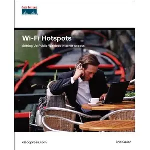 Eric Geier, Wi-Fi Hotspots: Setting Up Public Wireless Internet Access (Repost) 