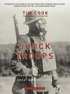 Shock Troops: Canadians Fighting The Great War 1917-1918, Volume 2