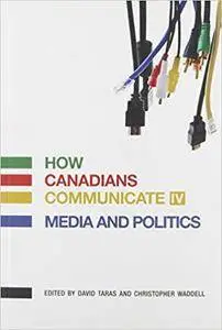 How Canadians Communicate IV: Media and Politics