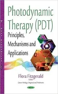 Photodynamic Therapy (PDT): Principles, Mechanisms and Applications