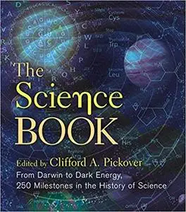 The Science Book: From Darwin to Dark Energy, 250 Milestones in the History of Science