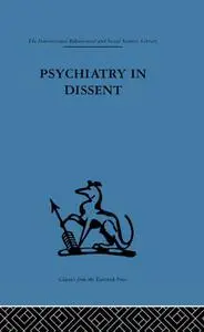 Psychiatry in Dissent: Controversial issues in thought and practice second edition