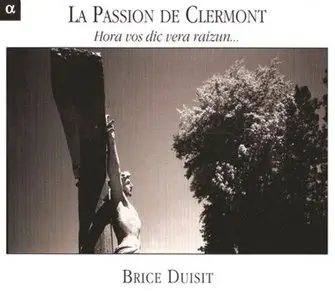 Brice Duisit - La Passion de Clermont. Hora vos dic vera raizun