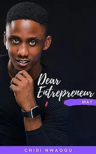 «Dear Entrepreneur: May» by Chidi Nwaogu