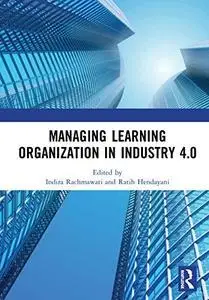 Managing Learning Organization in Industry 4.0: Proceedings of the International Seminar and Conference on Learning Organizatio