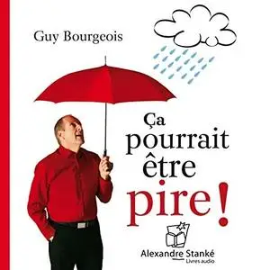 Guy Bourgeois, "Ça pourrait être pire !"