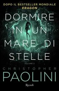 Christopher Paolini - Dormire in un mare di stelle. Volume 2
