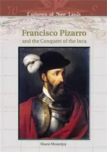 Francisco Pizarro And The Conquest Of The Inca (Explorers of New Lands) (Repost)
