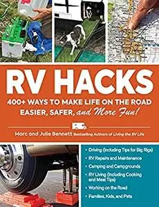 RV Hacks: 400+ Ways to Make Life on the Road Easier, Safer, and More Fun!