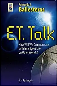 E.T. Talk How Will We Communicate with Intelligent Life on Other Worlds