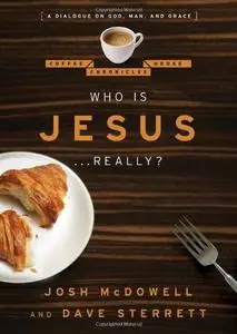 Who is Jesus . . . Really?: A Dialogue on God, Man, and Grace