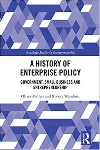 A History of Enterprise Policy: Government, Small Business and Entrepreneurship