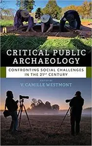 Critical Public Archaeology: Confronting Social Challenges in the 21st Century