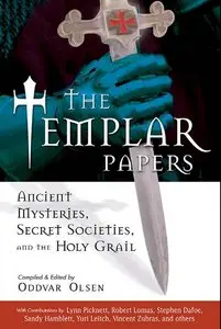 The Templar Papers: Ancient Mysteries, Secret Societies, And the Holy Grail. By Oddvar Olsen