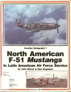 North American F-51 Mustangs in Latin American Air Force Service (Aerofax Datagraph 1 - Repost)