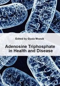 "Adenosine Triphosphate in Health and Disease" ed. by Gyula Mozsik