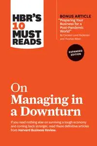 HBR's 10 Must Reads on Managing in a Downturn, Expanded Edition (HBR's 10 Must Reads)
