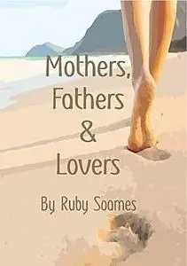«Mother, Fathers & Lovers» by Ruby Soames