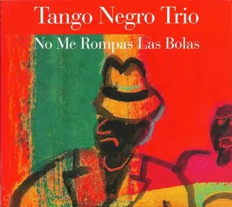 Tango Negro Trio - No me rompas las bolas (2011)
