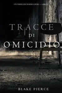 «Tracce di Omicidio (Un Thriller di Keri Locke -- Libro #2)» by Blake Pierce