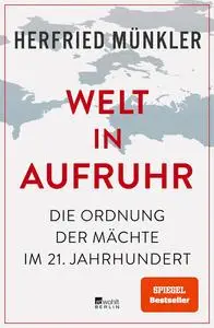 Welt in Aufruhr: Die Ordnung der Mächte im 21. Jahrhundert