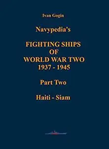 Navypedia’s FIGHTING SHIPS OF WORLD WAR TWO 1937 - 1945. Part Two. Haiti - Siam