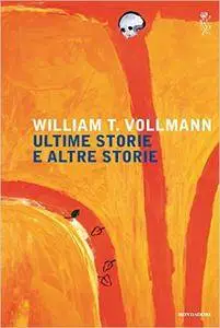 William T. Vollmann - Ultime storie e altre storie