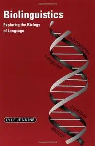 Biolinguistics: Exploring the Biology of Language