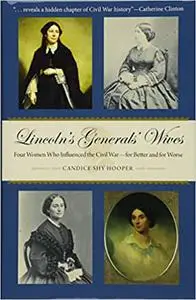 Lincoln's Generals' Wives: Four Women Who Influenced the Civil War--for Better and for Worse