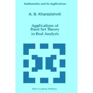 Applications of Point Set Theory in Real Analysis (Mathematics and Its Applications) by A.B. Kharazishvili