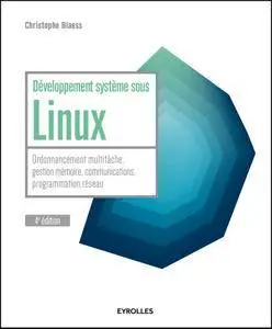 Développement système sous Linux : Ordonnancement multitâche, gestion mémoire, communications, programmation réseau