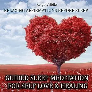 «Guided Sleep Meditation For Self Love & Healing» by Reigo Vilbiks