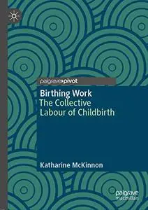 Birthing Work: The Collective Labour of Childbirth (Repost)