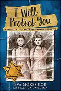 I Will Protect You: A True Story of Twins Who Survived Auschwitz