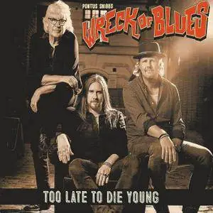 Pontus Snibb's Wreck Of Blues - Too Late To Die Young (2018)