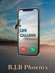 «Life Calling» by B.J. B. Phoenix