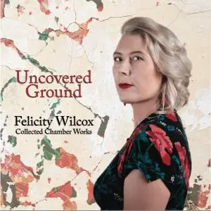 Felicity Wilcox - Uncovered Ground (2021) [Official Digital Download]