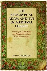 The Apocryphal Adam and Eve in Medieval Europe: Vernacular Translations and Adaptations of the Vita Adae et Evae (repost)