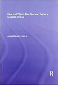 Ibbs and Tillett: The Rise and Fall of a Musical Empire