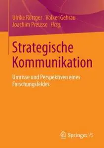 Strategische Kommunikation: Umrisse und Perspektiven eines Forschungsfeldes
