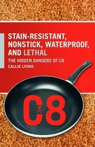Stain-Resistant, Nonstick, Waterproof, and Lethal: The Hidden Dangers of C8