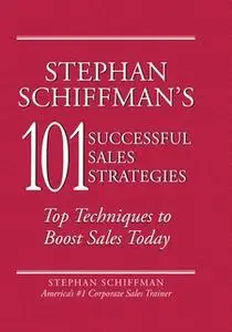 «Stephan Schiffman's 101 Successful Sales Strategies: Top Techniques to Boost Sales Today» by Stephan Schiffman