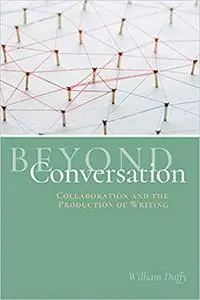 Beyond Conversation: Collaboration and the Production of Writing