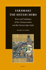 Faramarz, the Sistani Hero : Texts and Traditions of the Faramarzname and the Persian Epic Cycle