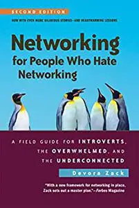 Networking for People Who Hate Networking: A Field Guide for Introverts, the Overwhelmed, and the Underconnected